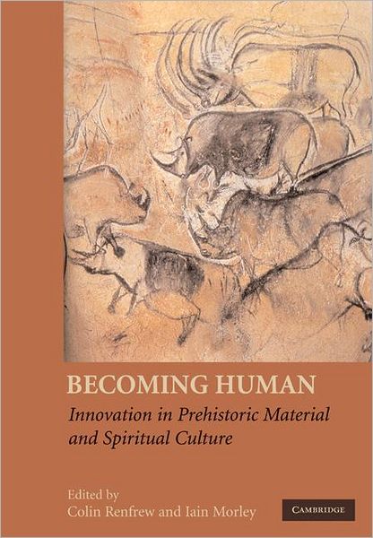 Cover for Iain Morley · Becoming Human: Innovation in Prehistoric Material and Spiritual Culture (Hardcover Book) (2009)