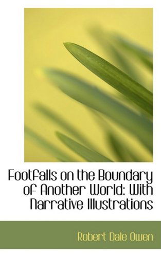 Cover for Robert Dale Owen · Footfalls on the Boundary of Another World: with Narrative Illustrations (Pocketbok) (2008)