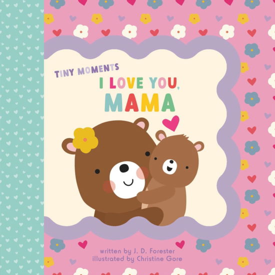 Cover for J. D. Forester · I Love You, Mama - Tiny Moments (Kartonbuch) (2025)