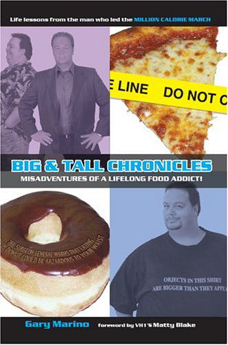 Cover for Gary Marino · Big &amp; Tall Chronicles: Misadventures of a Lifelong Food Addict! (Paperback Book) (2004)