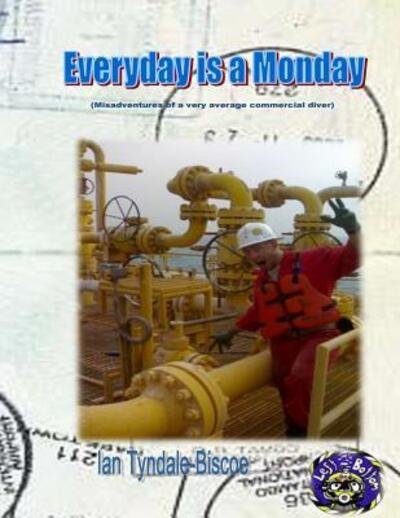 Cover for Mr Ian Tyndale-biscoe · Everyday is a Monday: (Misadventures of a Very Average Commercial Diver) (Paperback Book) (2015)
