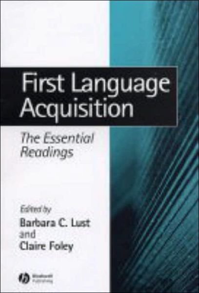 Cover for BC Lust · First Language Acquisition: The Essential Readings - Linguistics: The Essential Readings (Hardcover Book) (2003)