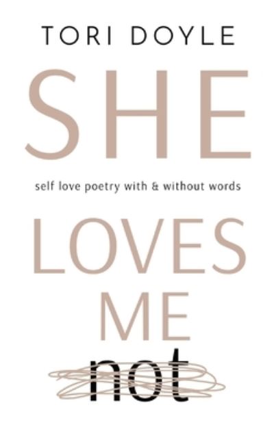 Cover for Tori G Doyle · She Loves Me Not self love poetry with &amp; without words (Paperback Book) (2021)