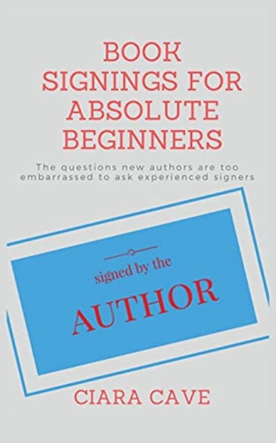 Cover for Ciara Cave · Book Signings For Absolute Beginners (Pocketbok) (2017)