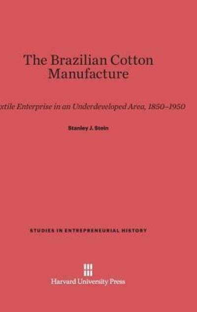 Cover for Stanley J. Stein · The Brazilian Cotton Manufacture (Gebundenes Buch) (1957)