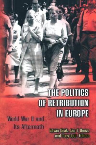 Cover for Istvan Deak · The Politics of Retribution in Europe: World War II and Its Aftermath (Pocketbok) (2000)