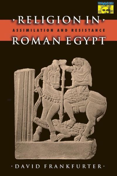 Religion in Roman Egypt: Assimilation and Resistance - Mythos: The Princeton / Bollingen Series in World Mythology - David Frankfurter - Books - Princeton University Press - 9780691070544 - November 5, 2000
