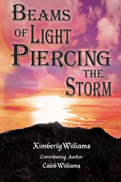 Cover for Caleb a Williams · Beams of Light Piercing the Storm: Finding Hope in the Midst of Tragedy and Uncertainty (Paperback Bog) [First edition] (2014)