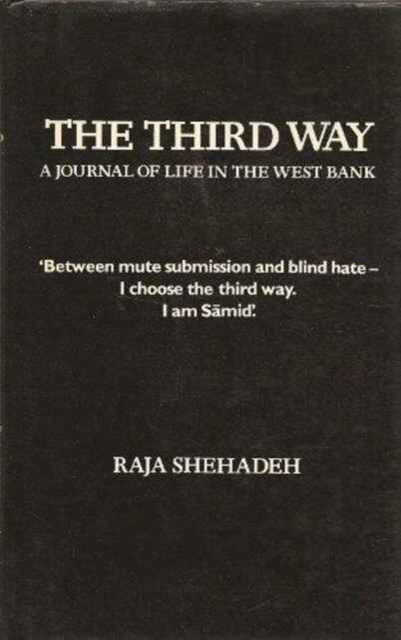 Cover for Raja Shehadeh · The Third Way: Journal of the Life in the West Bank (Hardcover Book) (1983)