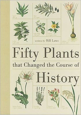 Cover for Laws, Bill (Author) · Fifty Plants That Changed the Course of History (Hardcover Book) (2010)