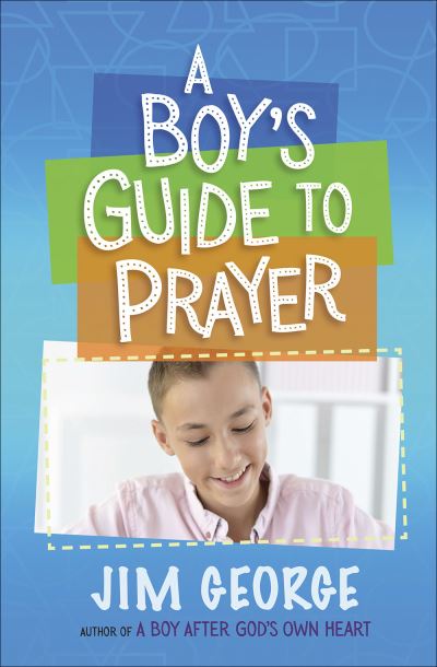 A Boy's Guide to Prayer - Jim George - Książki - Harvest House Publishers - 9780736975544 - 5 marca 2019