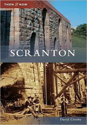 Scranton (Then & Now) - David Crosby - Books - Arcadia Publishing - 9780738575544 - August 15, 2011