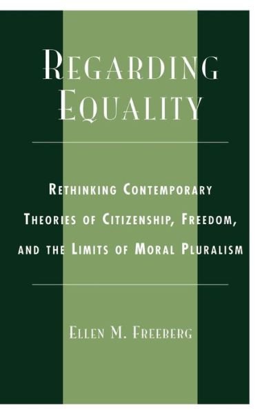 Cover for Ellen M. Freeberg · Regarding Equality: Rethinking Contemporary Theories of Citizenship, Freedom, and the Limits of Moral Pluralism (Hardcover Book) (2002)