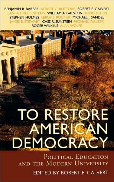 To Restore American Democracy: Political Education and the Modern University - Robert Calvert - Books - Rowman & Littlefield - 9780742534544 - December 30, 2005