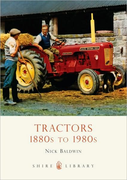 Tractors: 1880s to 1980s - Shire Library - Nick Baldwin - Books - Bloomsbury Publishing PLC - 9780747807544 - February 10, 2010