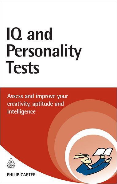 Cover for Carter, Philip (Author) · IQ and Personality Tests: Assess and Improve Your Creativity, Aptitude and Intelligence - Testing Series (Paperback Book) (2007)