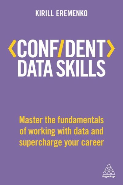 Cover for Kirill Eremenko · Confident Data Skills: Master the Fundamentals of Working with Data and Supercharge Your Career - Confident Series (Paperback Book) (2018)