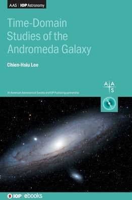 Cover for Lee, Chien-Hsiu (National Optical Astronomy Observatory, USA) · Time-Domain Studies of the Andromeda Galaxy - AAS-IOP Astronomy (Hardcover Book) (2019)
