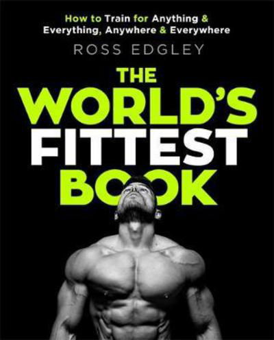 The World's Fittest Book: The Sunday Times Bestseller from the Strongman Swimmer - Ross Edgley - Bøker - Little, Brown Book Group - 9780751572544 - 10. mai 2018