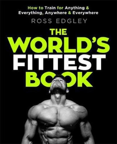 The World's Fittest Book: The Sunday Times Bestseller from the Strongman Swimmer - Ross Edgley - Books - Little, Brown Book Group - 9780751572544 - May 10, 2018