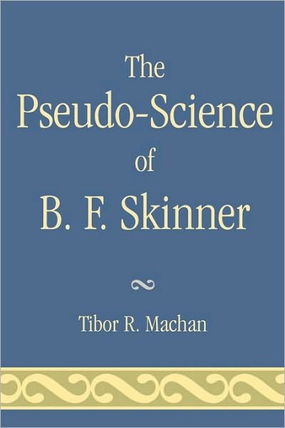 The Pseudo-Science of B. F. Skinner - Tibor R. Machan - Livros - University Press of America - 9780761836544 - 20 de dezembro de 2006
