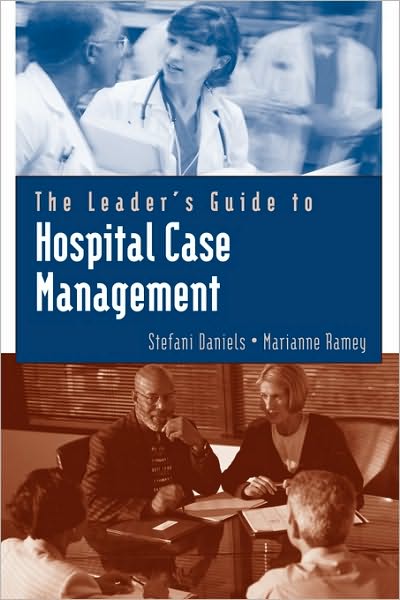The Leader's Guide to Hospital Case Management - Stefani Daniels - Books - Jones and Bartlett Publishers, Inc - 9780763733544 - May 24, 2004