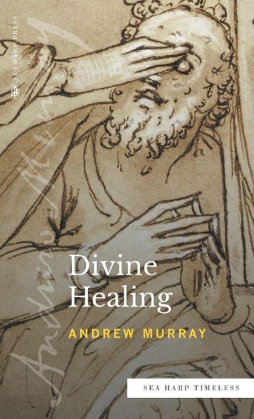 Divine Healing (Sea Harp Timeless series) - Andrew Murray - Libros - Sea Harp Press - 9780768473544 - 18 de octubre de 2022