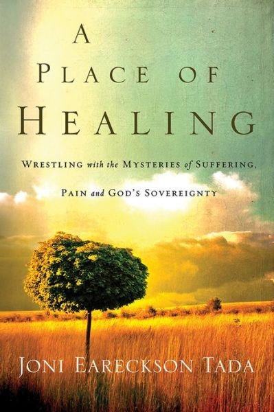 Cover for Joni Eareckson-Tada · A Place of Healing: Wrestling with the Mysteries of Suffering, Pain, and God's Sovereignty (Pocketbok) [New, Trade Paperback Conversion edition] (2015)