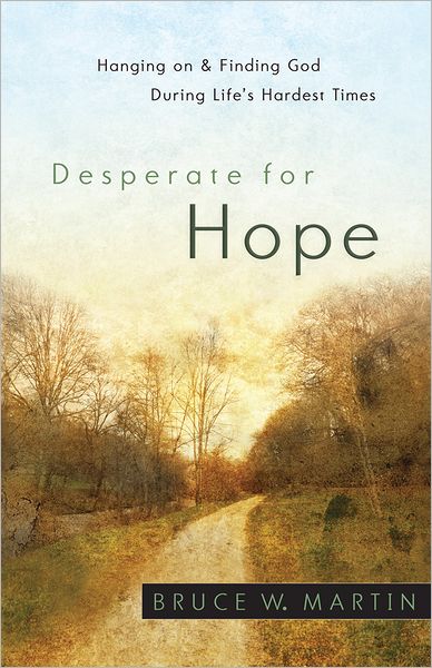 Cover for Bruce W. Martin · Desperate for Hope: Hanging on and Finding God During Life's Hardest Times (Paperback Bog) (2012)