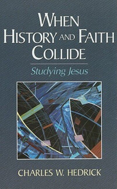 Cover for Hedrick, Charles W, Jr. · When History and Faith Collide: Studying Jesus (Taschenbuch) (2012)