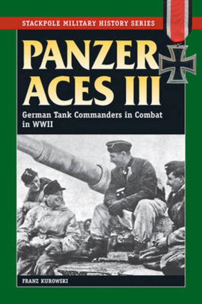 Cover for Franz Kurowski · Panzer Aces III: German Tank Commanders in Combat in World War II - Stackpole Military History Series (Paperback Book) (2011)