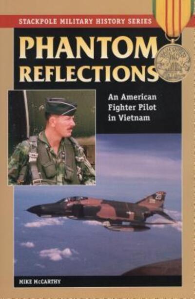 Phantom Reflections: An American Fighter Pilot in Vietnam - Stackpole Military History Series - Mike McCarthy - Książki - Stackpole Books - 9780811735544 - 23 grudnia 2008