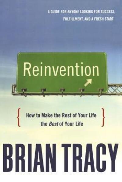 Reinvention How to Make the Rest of Your Life the Best of Your Life - Brian Tracy - Livros - AMACOM - 9780814437544 - 5 de janeiro de 2009