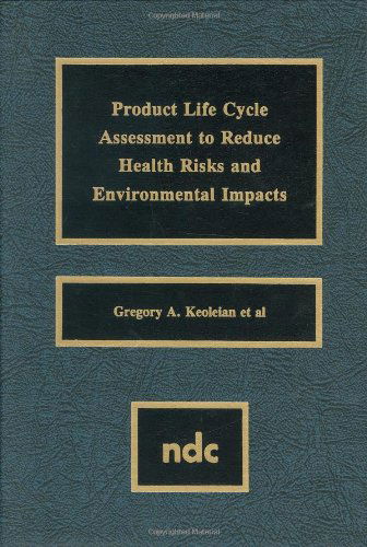 Product Life Cycle Assessment to Reduce Health Risks and Environmental Impacts - Keoleian, Gregory A. (Center for Sustainable Systems, University of Michigan) - Bøger - William Andrew Publishing - 9780815513544 - 31. december 1994