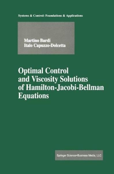 Cover for Martino Bardi · Optimal Control and Viscosity Solutions of Hamilton-jacobi-bellman Equations - Modern Birkhauser Classics (Paperback Book) [1st Ed. 1997. 2nd Printing 2008. Softcover Reprint edition] (2008)