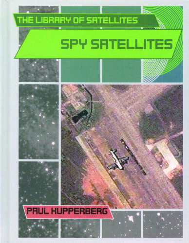 Cover for Paul Kupperberg · Spy Satellites (The Library of Satellites) (Hardcover Book) (2003)