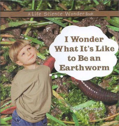 Cover for Erin M. Hovanec · I Wonder What it's Like to be an Earthworm (Hardcover Book) (1999)