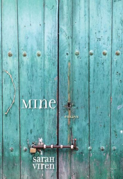 Cover for Sarah Viren · MINE: Essays - River Teeth Literary Nonfiction Prize (Taschenbuch) (2018)