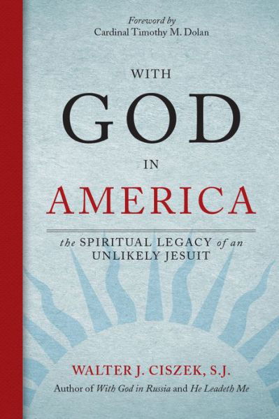 Cover for Walter J. Ciszek S.J. · With God in America : The Spiritual Legacy of an Unlikely Jesuit (Paperback Book) (2016)