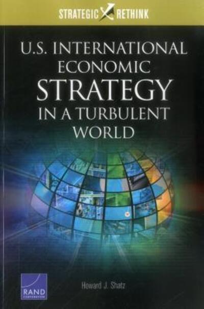 Cover for Howard J. Shatz · U.S. International Economic Strategy in a Turbulent World: Strategic Rethink (Paperback Book) (2016)