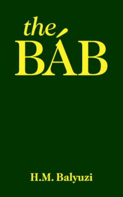 The Bab: Herald of the Day of Days - Hasan Balyuzi - Kirjat - George Ronald Publisher Ltd - 9780853980544 - 1973