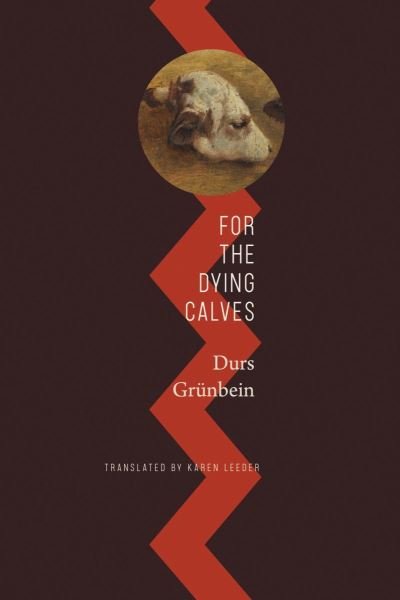 Cover for Durs Grunbein · For the Dying Calves: Beyond Literature: Oxford Lectures - The German List (Hardcover bog) (2022)