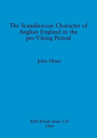 Cover for John Hines · The Scandinavian character of Anglian England in the pre-Viking period (N/A) (1984)