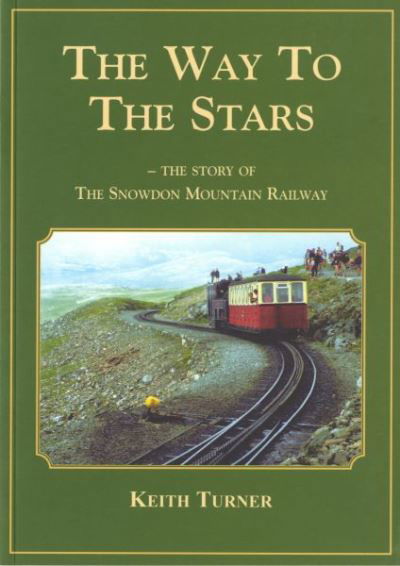 The Way to the Stars, The - Story of the Snowdon Mountain Railway - Keith Turner - Libros - Llygad Gwalch Cyf - 9780863819544 - 23 de mayo de 2007