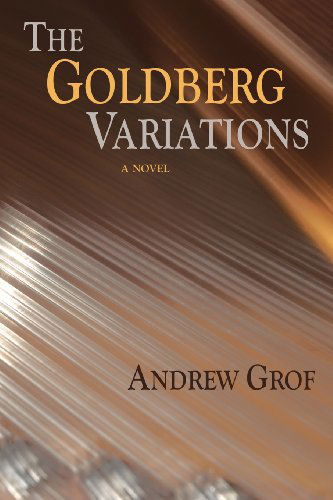 Cover for Andrew Grof · The Goldberg Variations, a Novel (Paperback Book) (2013)