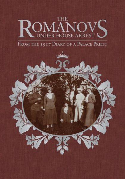 Cover for Afanasy Belyaev · The Romanovs Under House Arrest: From the 1917 Diary of a Palace Priest (Hardcover Book) (2018)