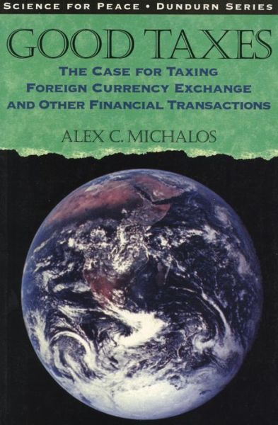 Cover for Alex C. Michalos · Good Taxes: The Case for Taxing Foreign Currency Exchange and Other Financial Transactions (Paperback Book) (1997)