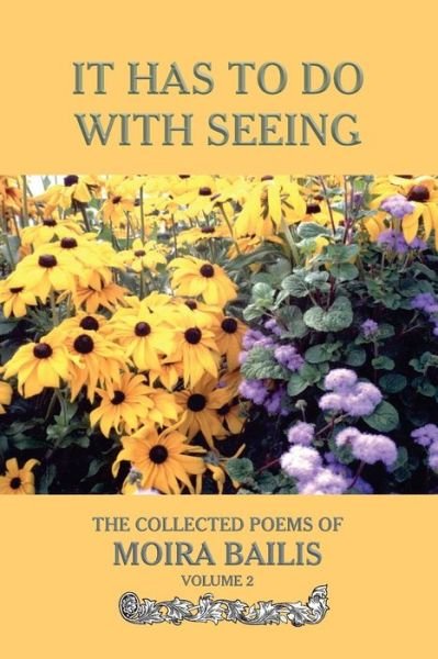 Cover for Moira Bailis · It Has to Do With Seeing : The Collected Poems of Moira Bailis (Pocketbok) (2011)