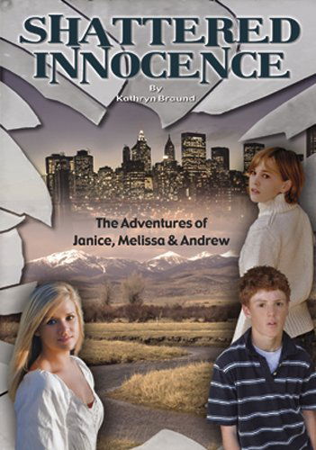 Cover for Kathryn Braund · Shattered Innocence: the Adventures of Janice, Melissa &amp; Andrew (Paperback Book) [First edition] (2009)