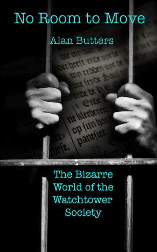 No Room to Move: the Bizarre World of the Watchtower Society - Mr Alan Butters - Books - St Ives Media - 9780992267544 - July 19, 2013